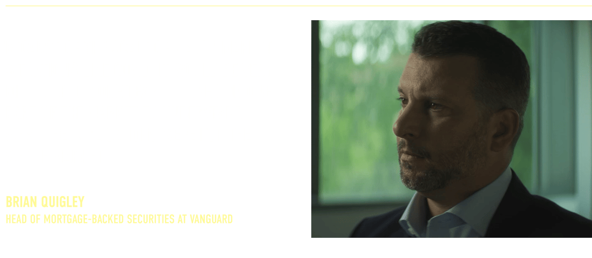 “Because of the scale of major market situations like Covid, it would be very difficult for one team focused on one part of the market to understand what the implications were for the whole market.”  Brian Quigley Head of Mortgage-Backed Securities at Vanguard