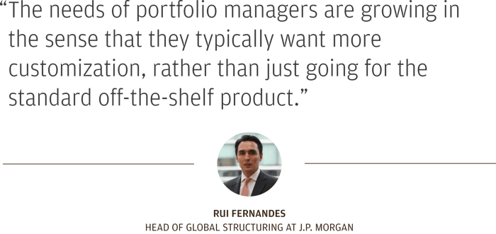 quote by Rui Fernandes “The needs of portfolio managers are growing in the sense that they typically want more customization, rather than just going for the standard off-the-shelf product.”