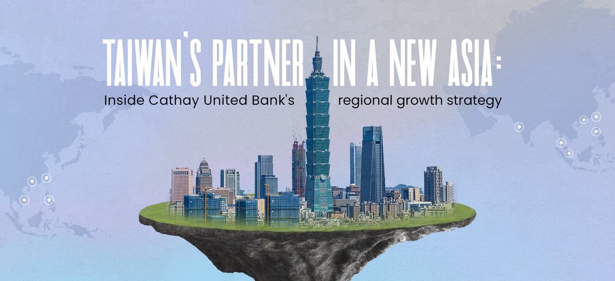 Taiwan's partner in a new Asia: Inside Cathay United Bank's regional growth strategy