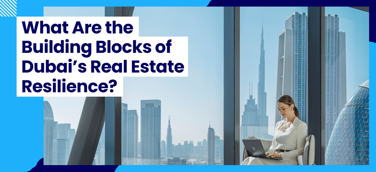 What Are the Building Blocks of Dubai’s Real Estate Resilience?