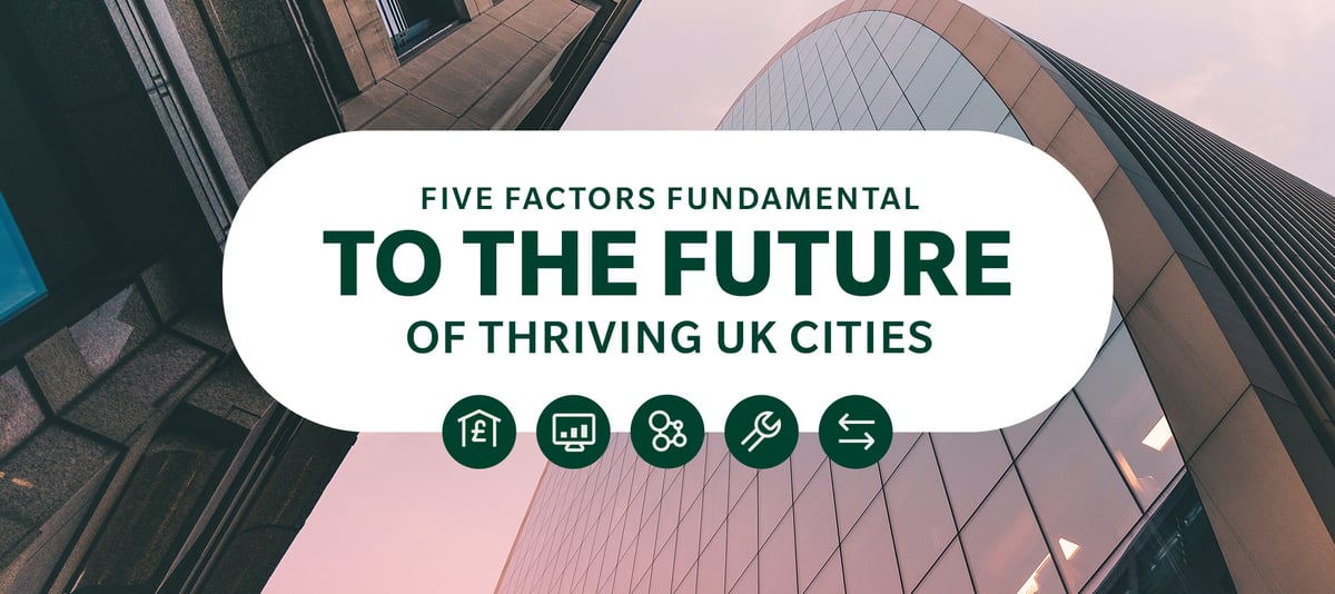 Five Factors Fundamental to the Future of Thriving U.K. Cities