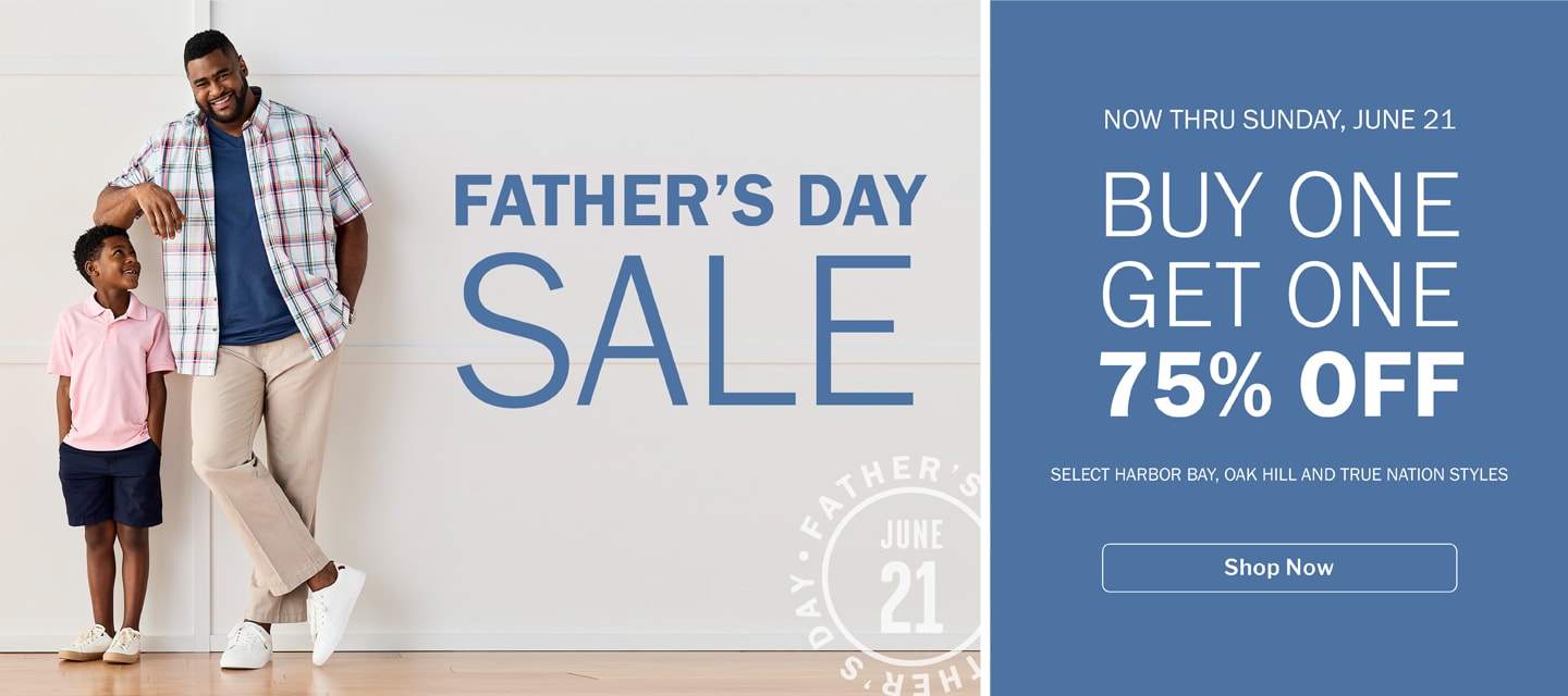 FATHER’S DAY SALE - BUY ONE, GET ONE - 75% OFF SELECT HARBOR BAY, OAK HILL AND TRUE NATION STYLES
