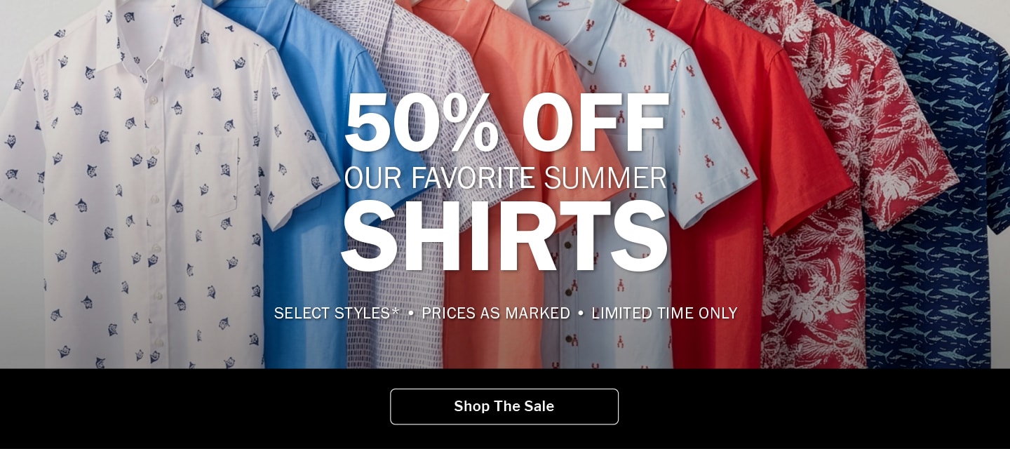 50% off our favorite summer shirts. Select styles - Prices as marked. Limited time only. Shop the Sale.