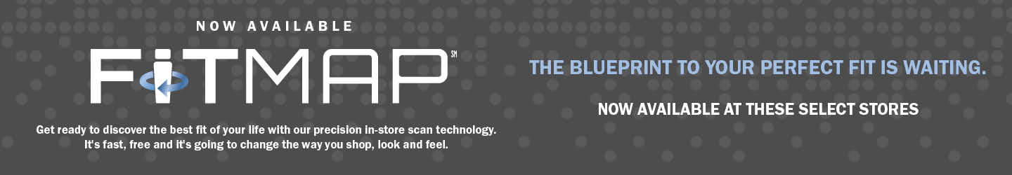 Now Available - Fitmap = Get ready to discover the best fit of your life with our precision in store scan technology. It's fast, free and it's going to change the way you look and feel. 