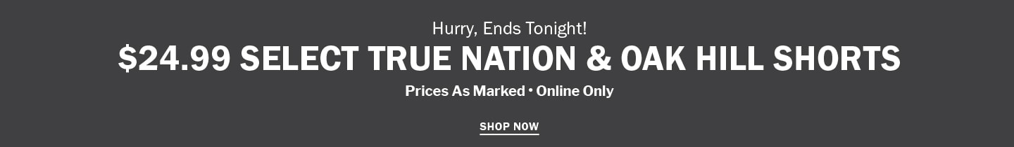 Ends Tonight! $24.99 SELECT TRUE NATION & OAK HILL SHORTS. Prices As Marked • Online Only. SHOP NOW
