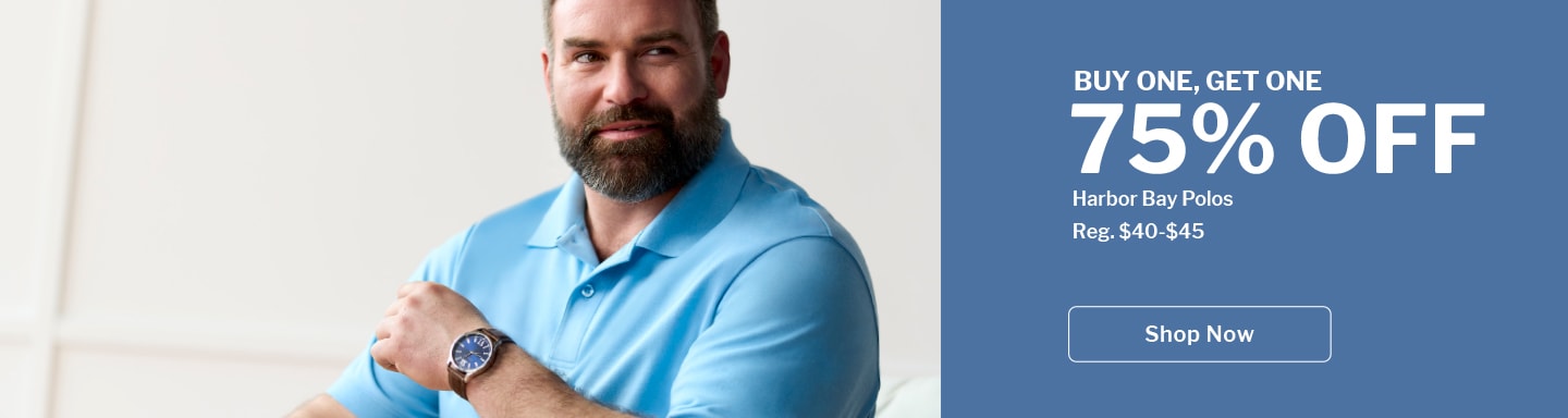 SHOP NOW | BUY ONE, GET ONE 75% OFF Harbor Bay Polos Reg. $40-$45
