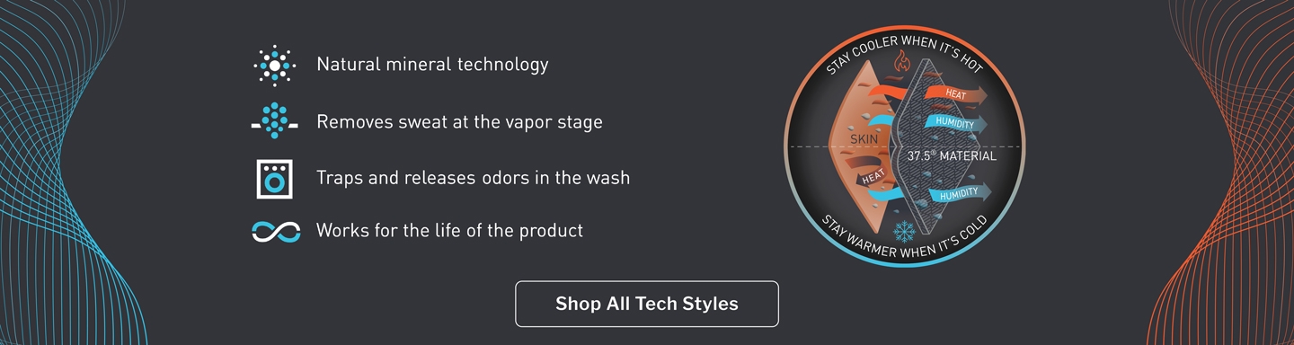 Shop All Tech Styles. Natural mineral technology. Removes sweat at the vapor stage. Traps and releases odors in the wash. Works for the life of the product.
