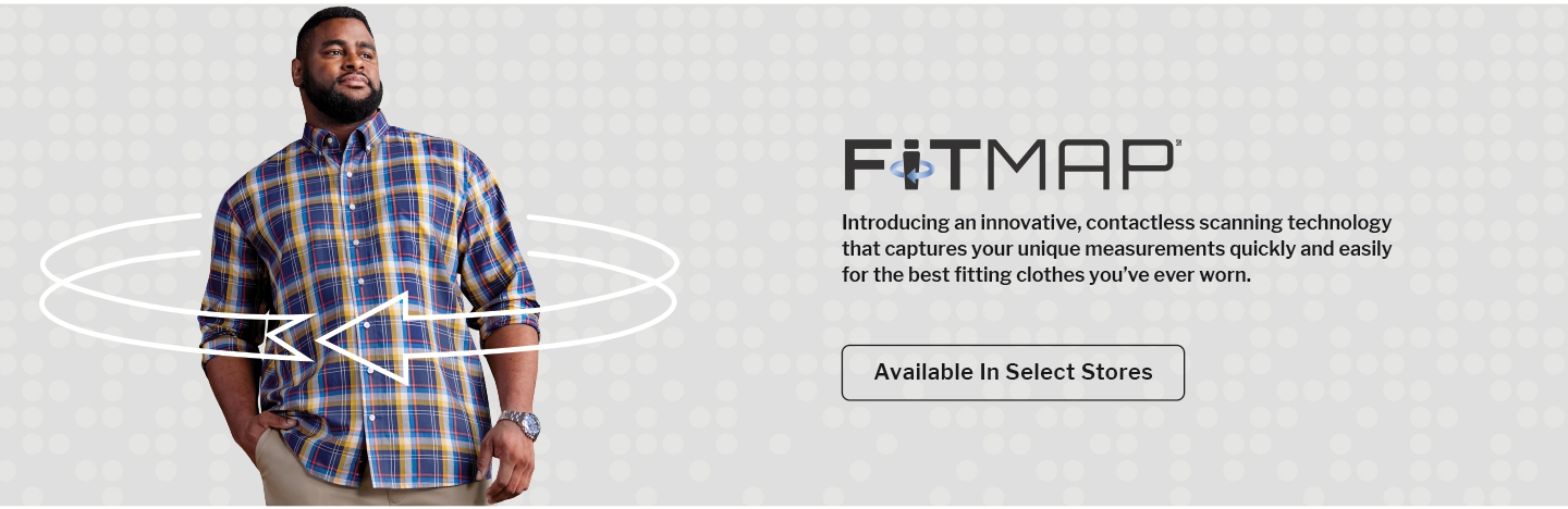 Fitmap - Introducing an innovative, contactless scanning technology that captures your unique measurements quickly and easily for the best fitting clothes you've ever worn. Available in select stores. 