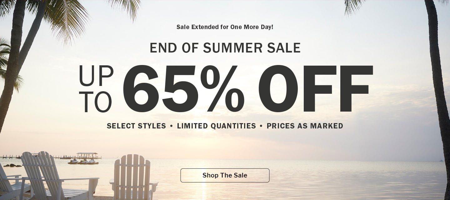 Extended! END OF SUMMER SALE. UP TO 65% OFF. SELECT STYLES • LIMITED QUANTITIES • PRICES AS MARKED. Shop The Sale
