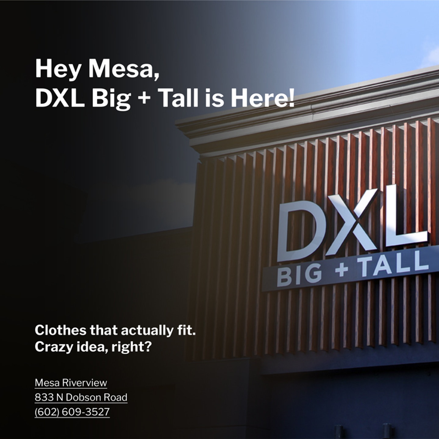 Hey Mesa, DXL Big + Tall is Here!
Clothes that actually fit. Crazy idea, right?