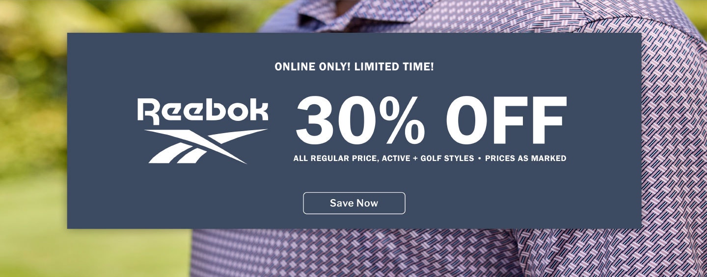 Online Only! Reebok - 30% off all regular price - Active and Golf Styles - Prices as marked. Save Now!