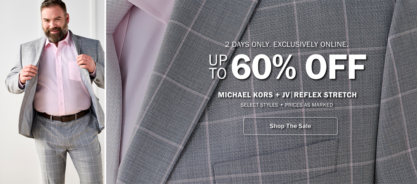 2 DAYS ONLY. EXCLUSIVELY ONLINE. UP TO 60% OFF. MICHAEL KORS + JV|REFLEX STRETCH. SELECT STYLES - PRICES AS MARKED. SHOP THE SALE