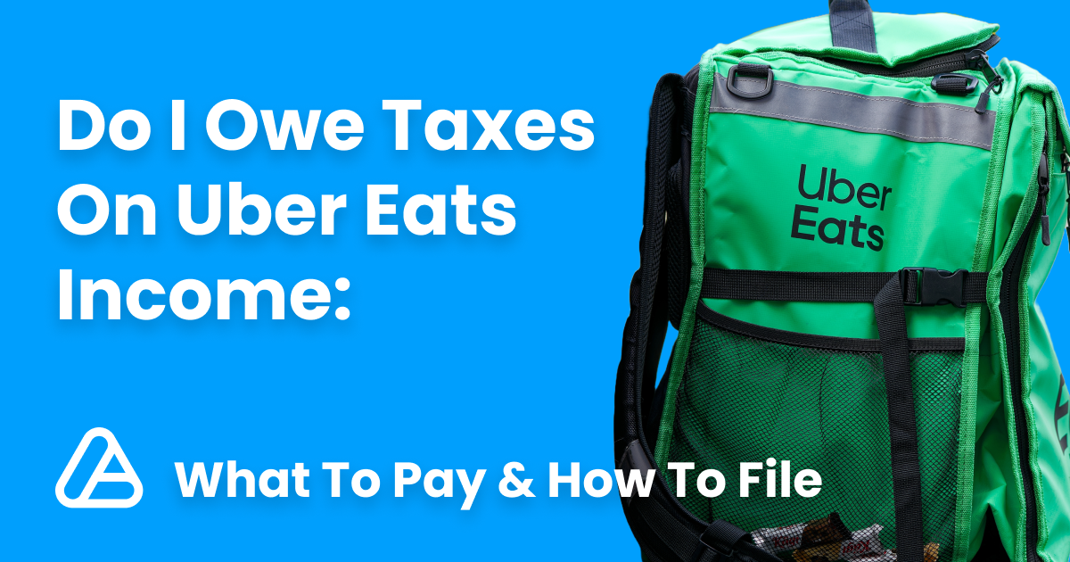 Do I Owe Taxes on Uber Eats Income: What to Pay & How to File | 1 ...