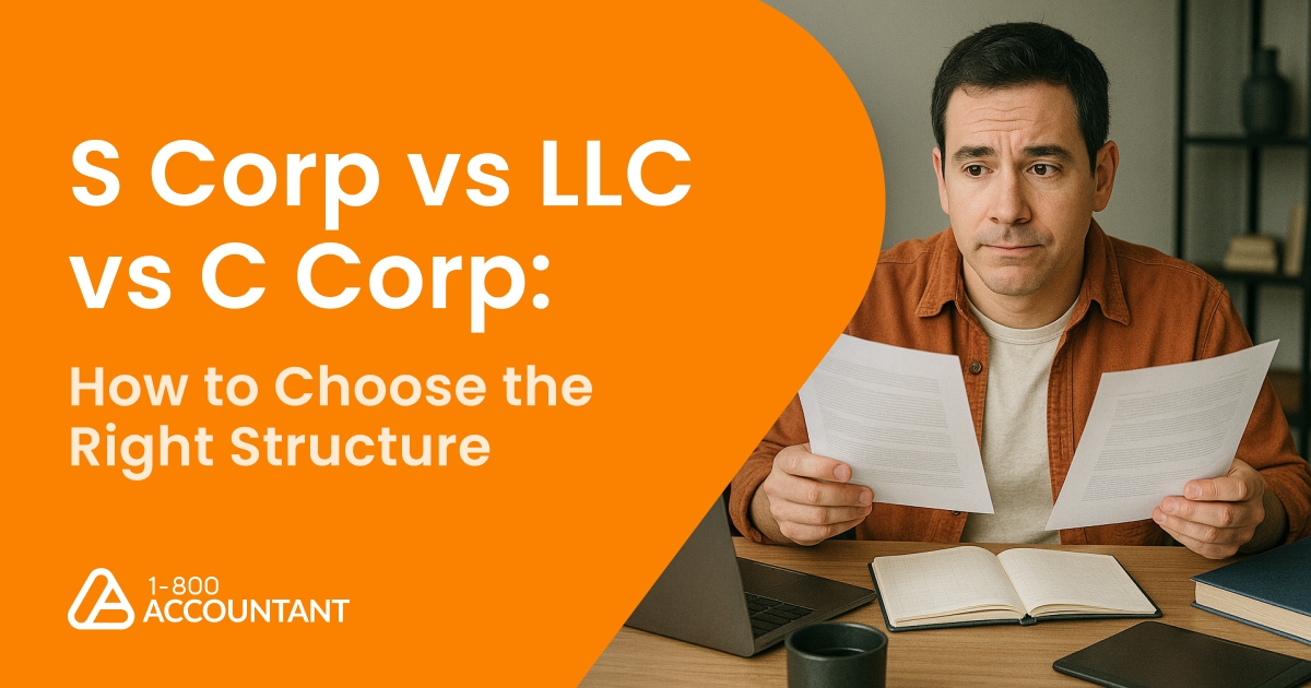 S Corp vs LLC vs C Corp: How to Choose the Right Structure