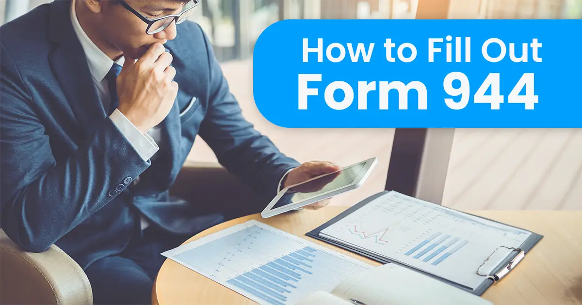 Businessman reviews documents and views a tablet screen while seated at a table with charts, documents, a notebook, and a pen. Text overlay reads, "How to Fill Out Form 944.