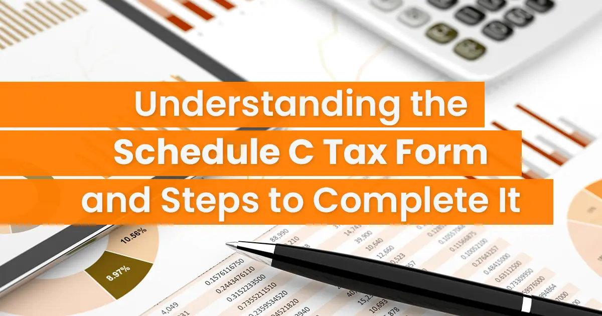 Graphic of a desk with financial charts, a calculator, and a pen, featuring text about understanding and completing the schedule c tax form.