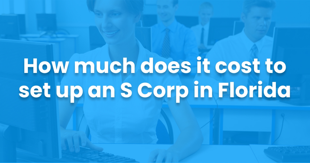 How Much Does It Cost to Set up an S Corp in Florida?