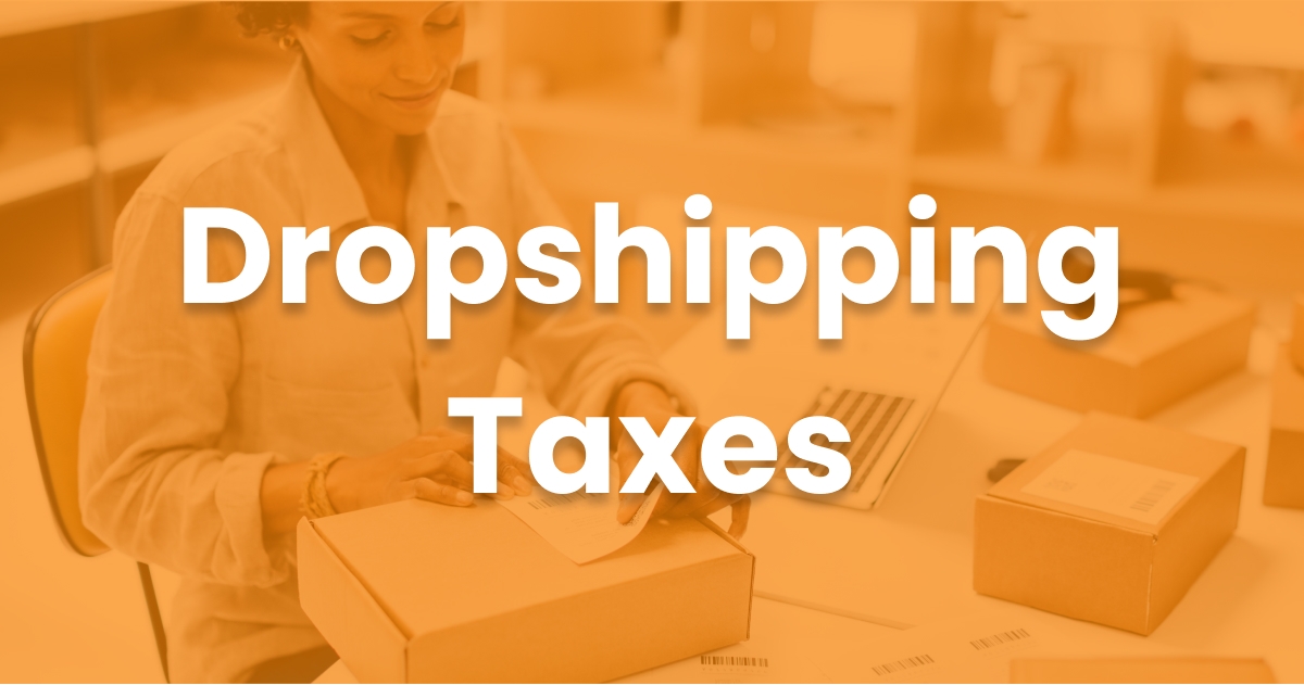 Dropshipping Taxes: Definition, Types, & How to File