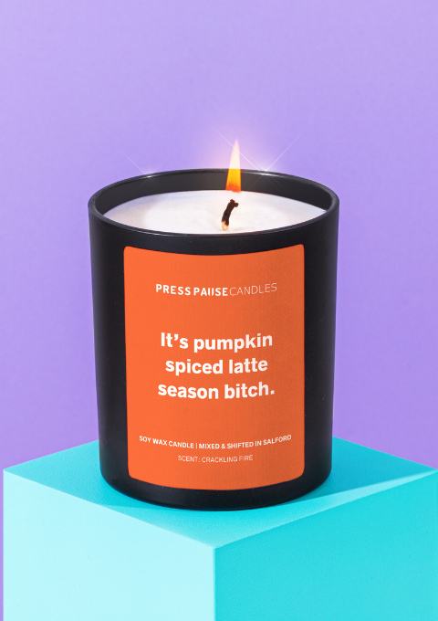 Press Pause Candles - It's pumpkin spiced latte season bitch