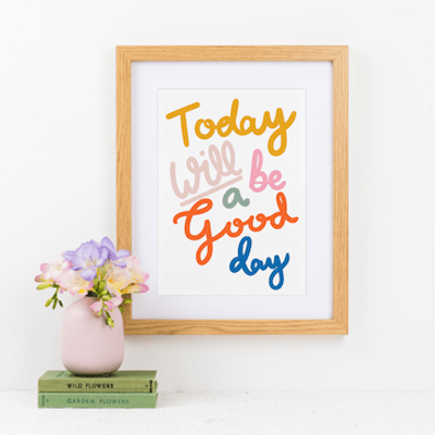 Today will be a Good Day Print