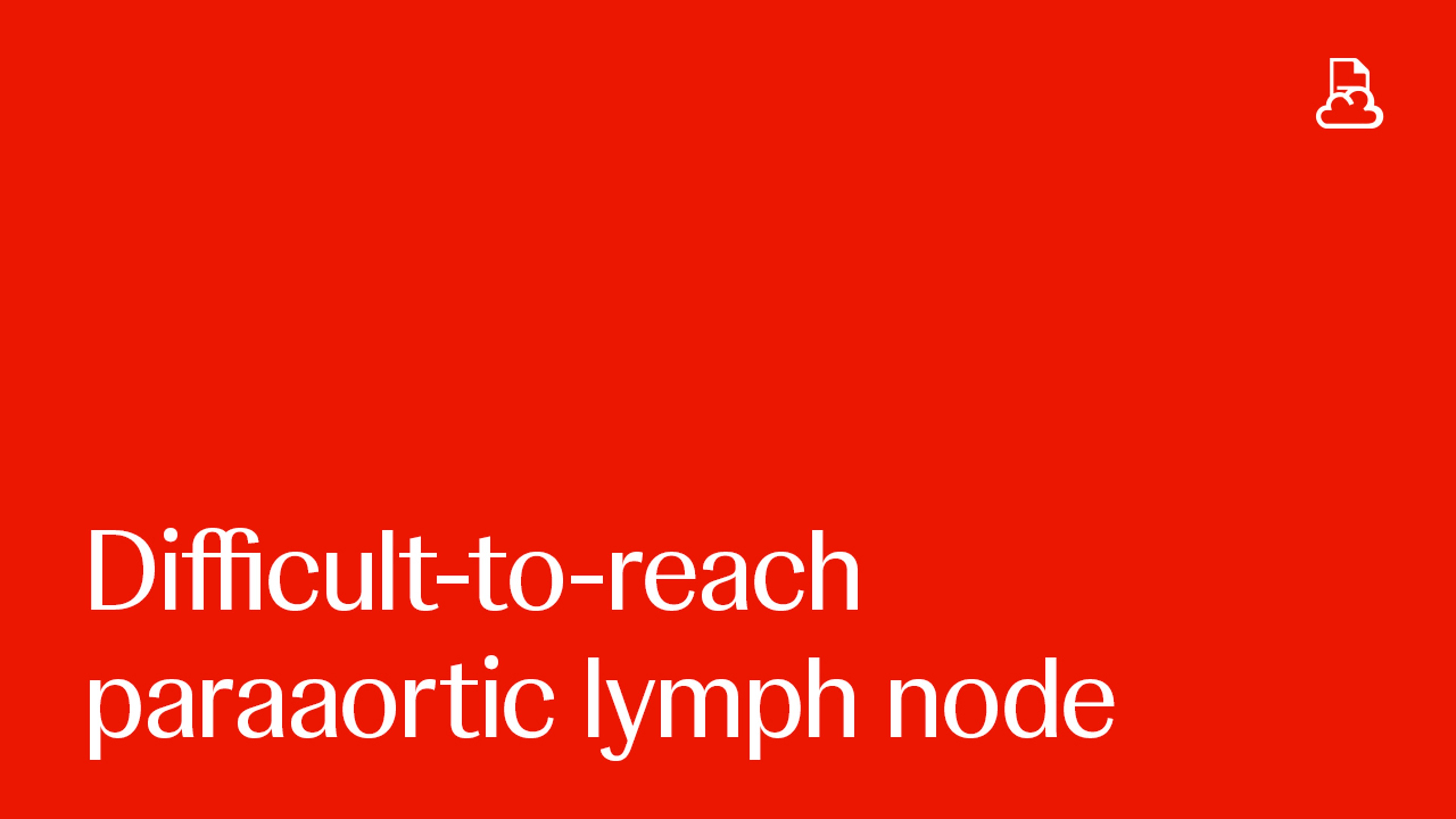 Diagnosis & Tissue Acquisition of Difficult to Reach Paraaortic Lymph Node