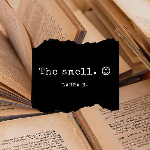The smell. :) - Laura H.