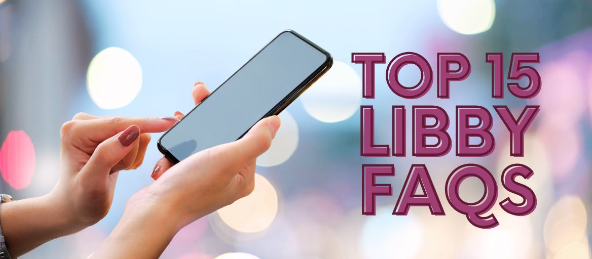 Hands holding a smartphone and the headline: Top 15 Libby FAQs.