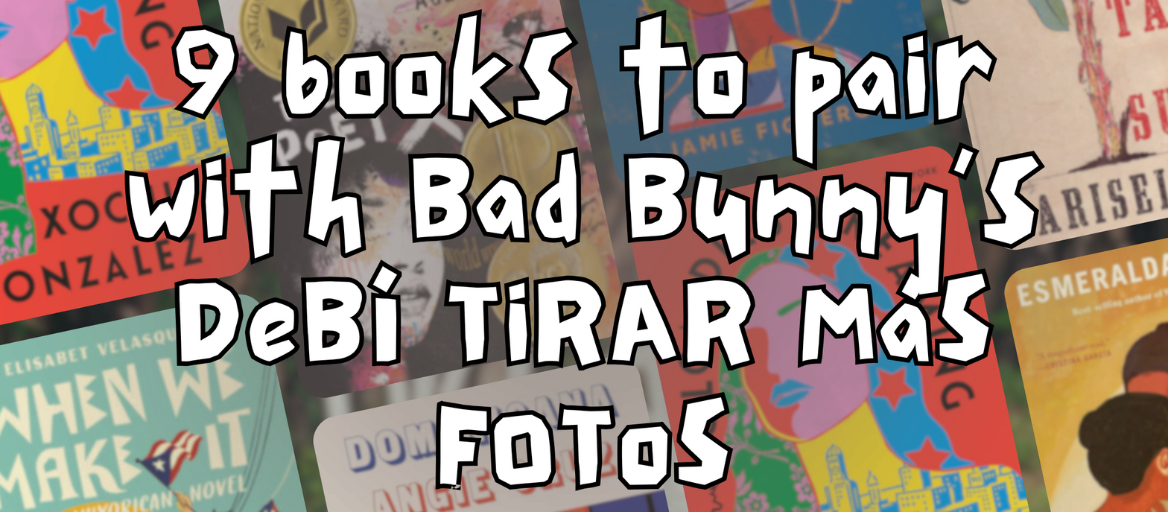 Book cover collage and the headline "9 books to pair with Bad Bunny’s DeBÍ TiRAR MáS FOToS"