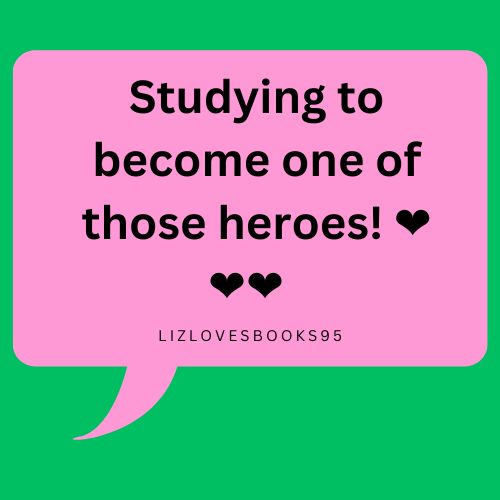Studying to become one of those heroes! - LIZLOVESBOOKS95