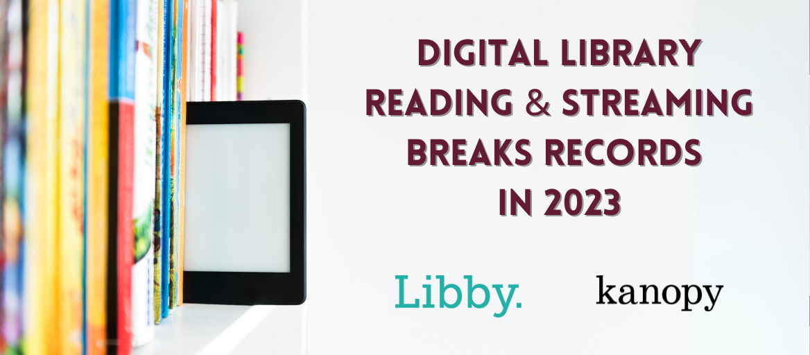 A tablet on a shelf of books and headline: Digital library reading & streaming breaks records in 2023." Includes a Libby and Kanopy logo.