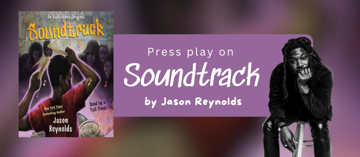 The cover of the audiobook "Soundtrack" and a photo of author Jason Reynolds with headline that reads, "Press play on Soundtrack by Jason Reynolds."