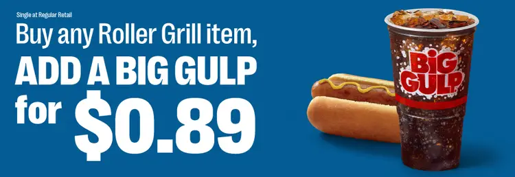 Buy any roller grill item and add a Big Gulp for eighty-nine cents