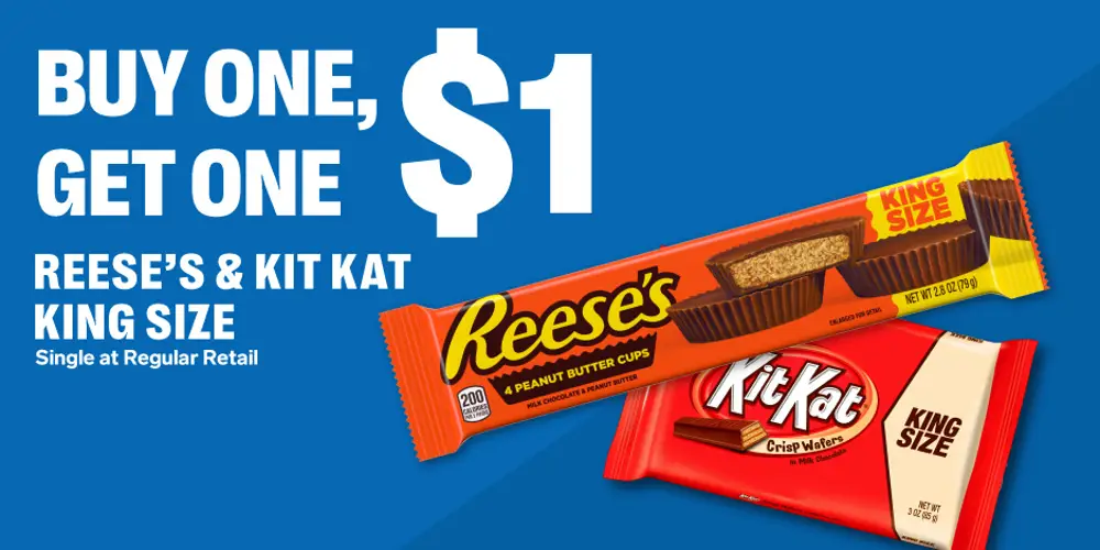 Buy one king size Reese's or Kit Kat, get one for $1