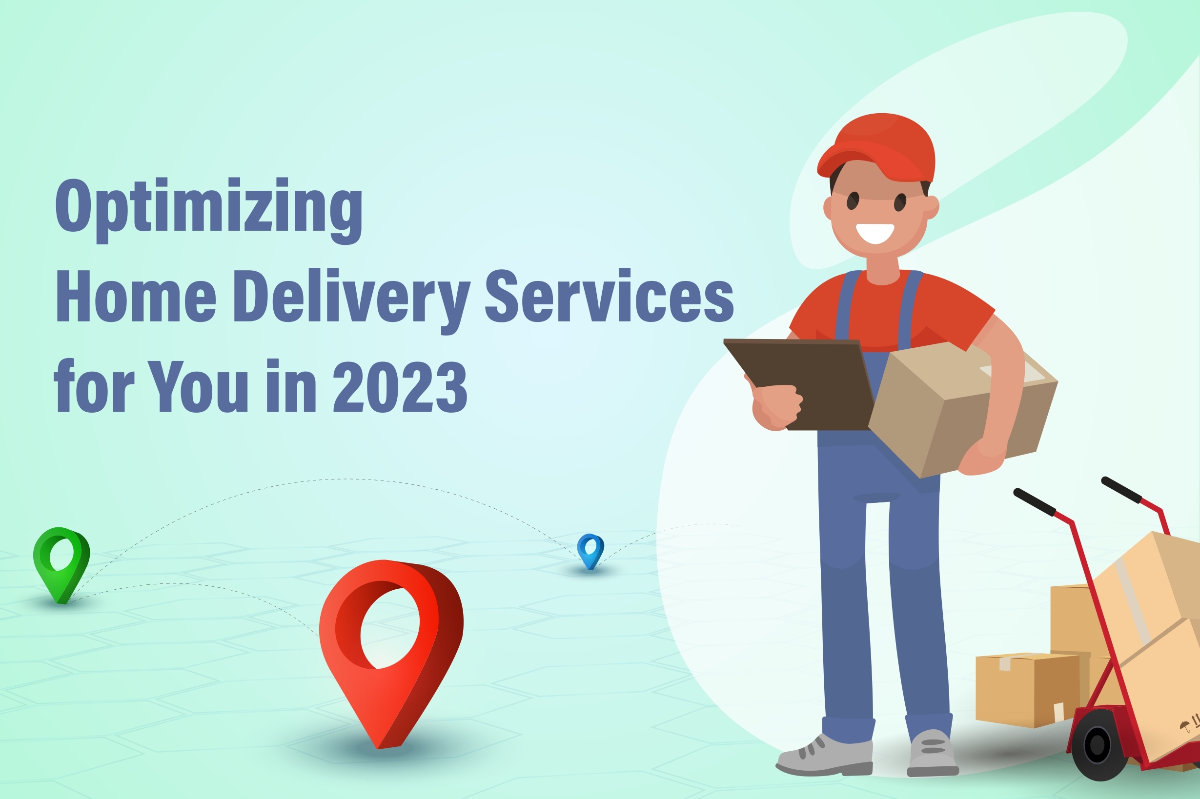 Optimizing Home Delivery Services for You in 2023