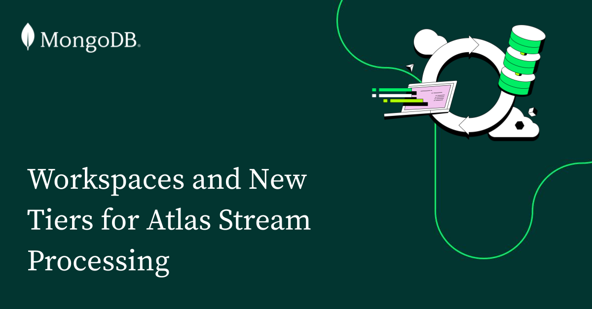 Workspaces and New Tiers for Atlas Stream Processing | MongoDB