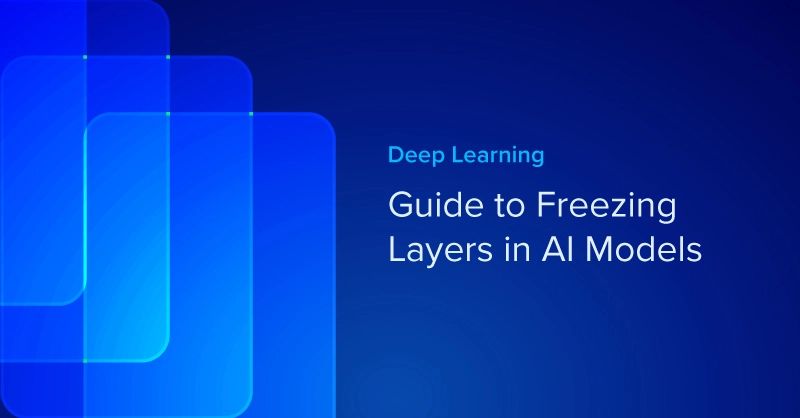 EXX-Blog-Guide-to-freezing-layers-ai-models.jpg