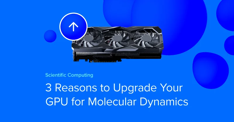 3 Reasons to Upgrade Your GPU for Molecular Dynamics.jpg