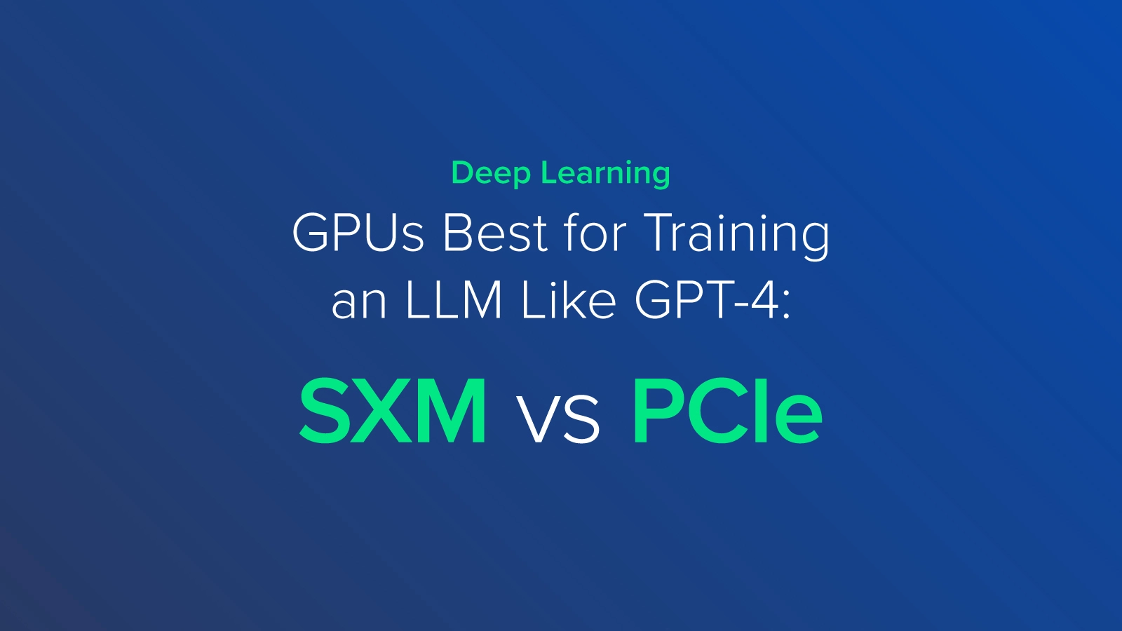 EXX-Blog-GPU-For-Training-LLM-SXM-vs-PCIe.jpg
