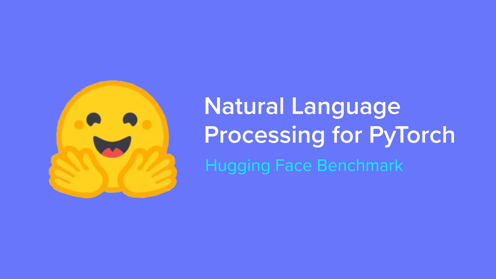 Hugging Face Benchmarks Natural Language Processing For PyTorch