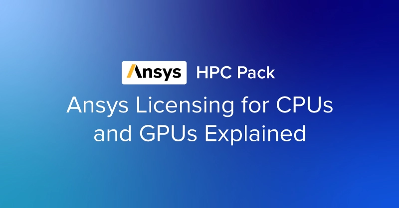 EXX-Blog-Ansys-HPC-pack-liscensing-for-cpu-gpu.jpg