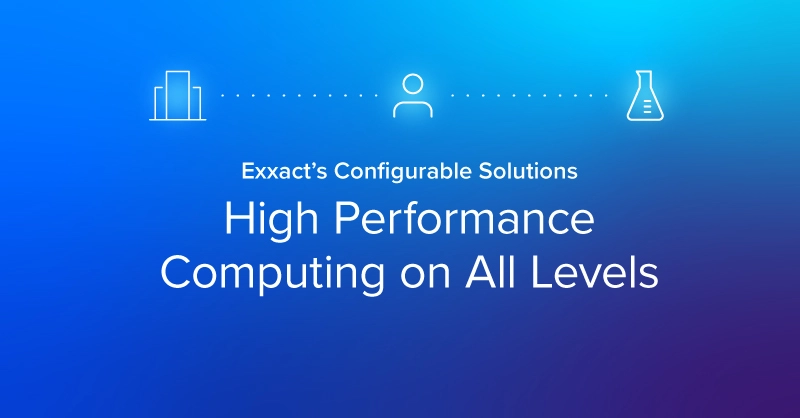 EXX-Blog-Exxact_s-Configurable-Solutions-Enable-High-Performance-Computing-on-All-Levels.jpg