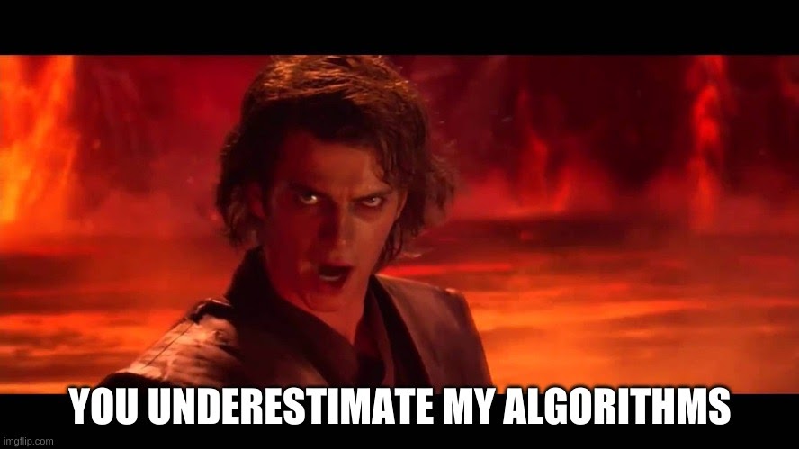 You underestimate my algorithms star wars meme