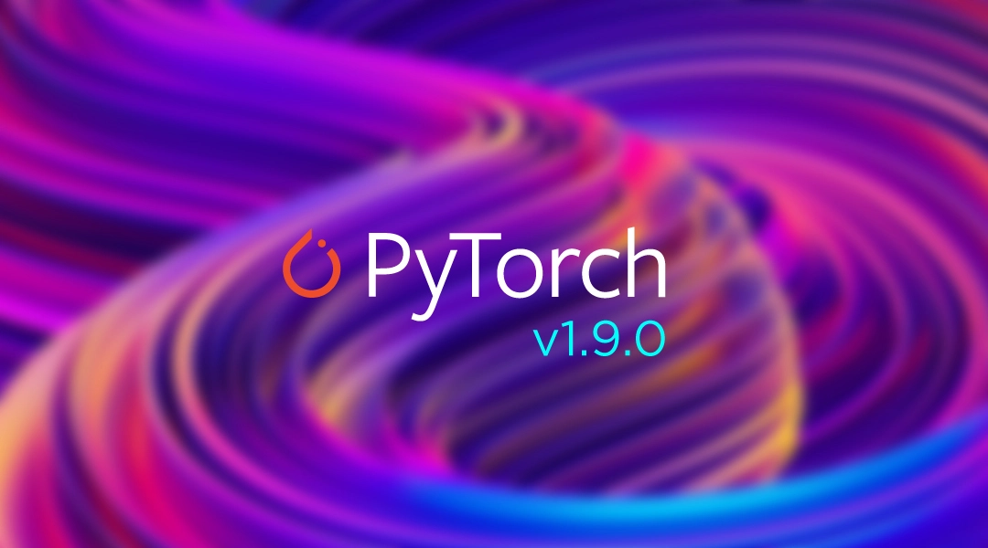 Pytorch 1.9.0 Now Available
