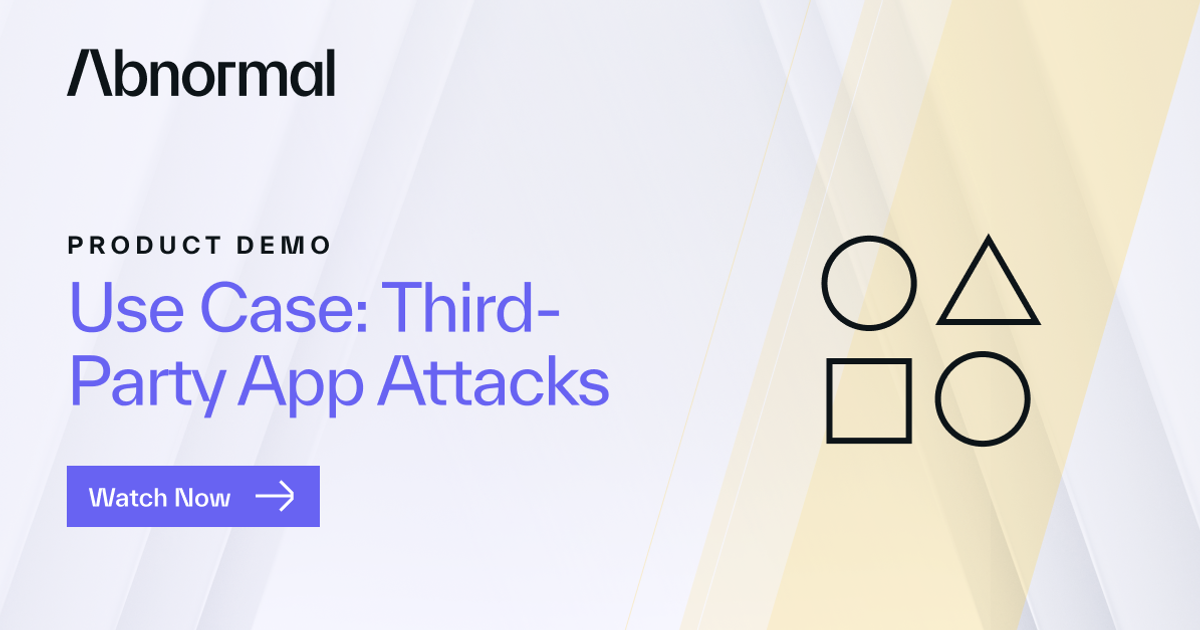 Use Case: Third-Party App Attacks | Abnormal AI