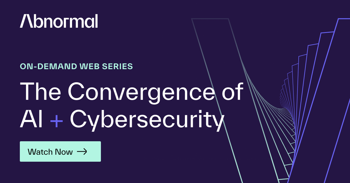 The Convergence of AI + Cybersecurity | Abnormal AI