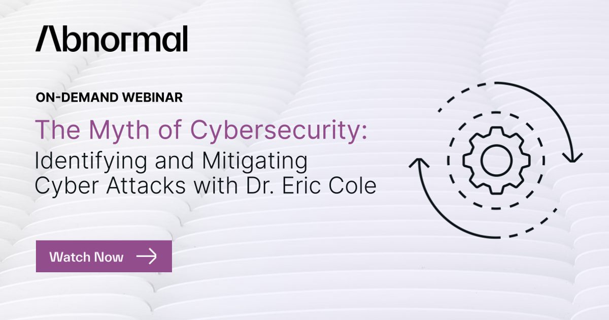 The Myth of Cybersecurity with Dr. Eric Cole | Abnormal AI