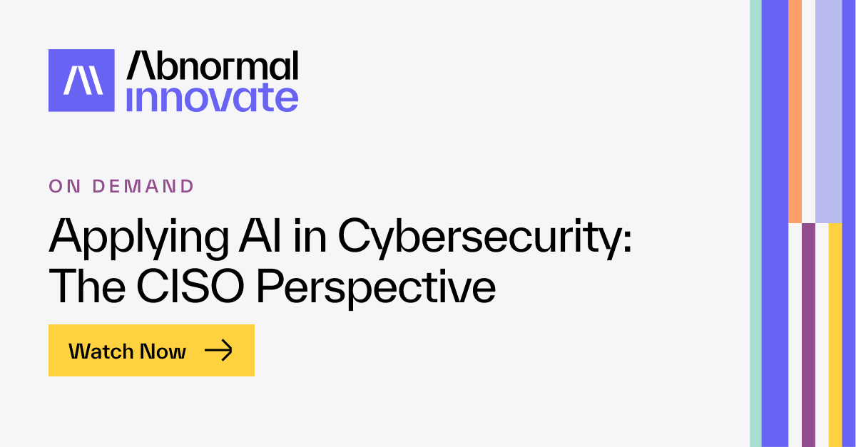 Applying AI in Cybersecurity: The CISO Perspective | Abnormal AI