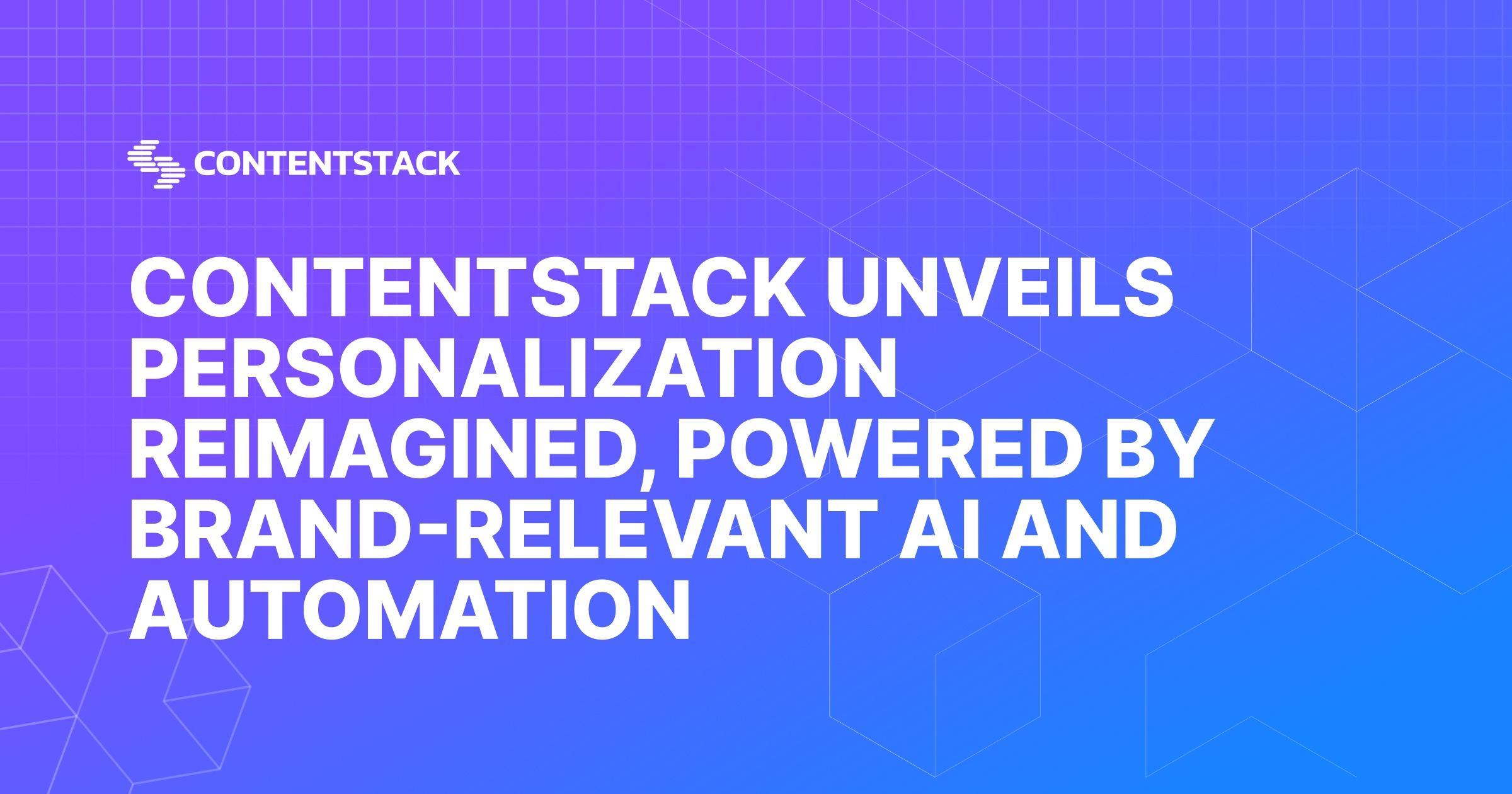 Contentstack Unveils Personalization Reimagined, Powered by Brand ...