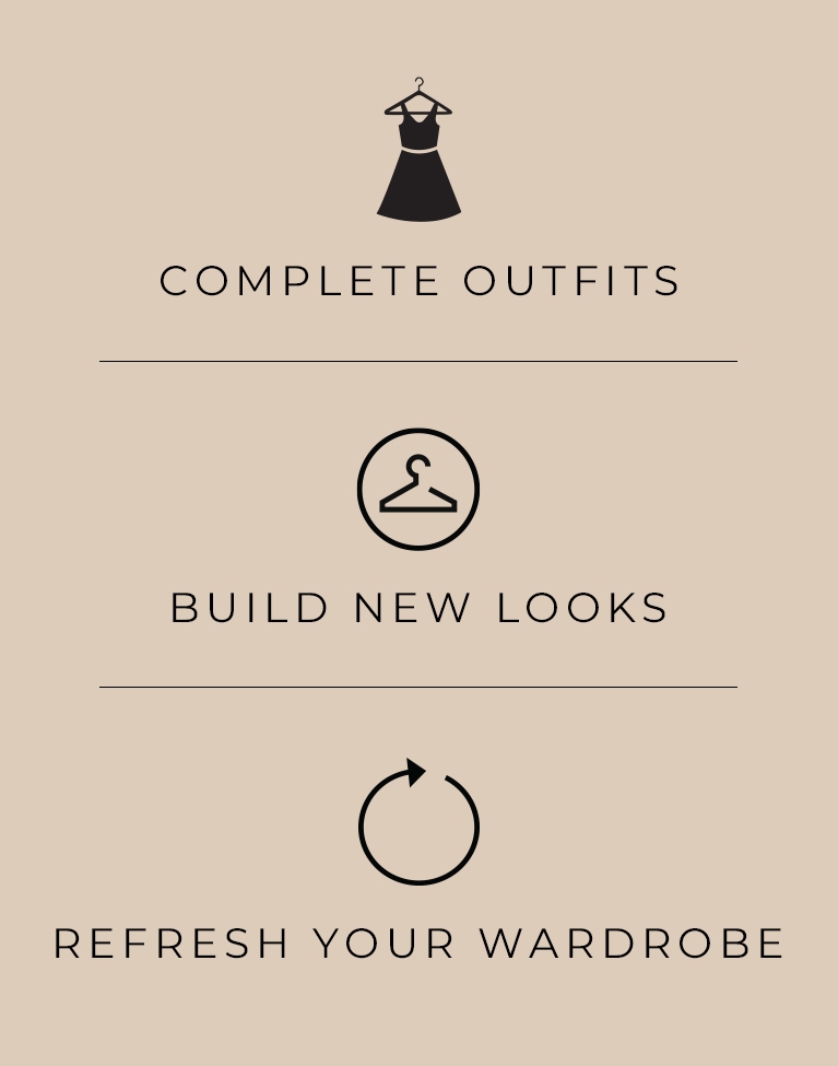 Complete Outfits. Build new looks. Refresh your wardrobe.