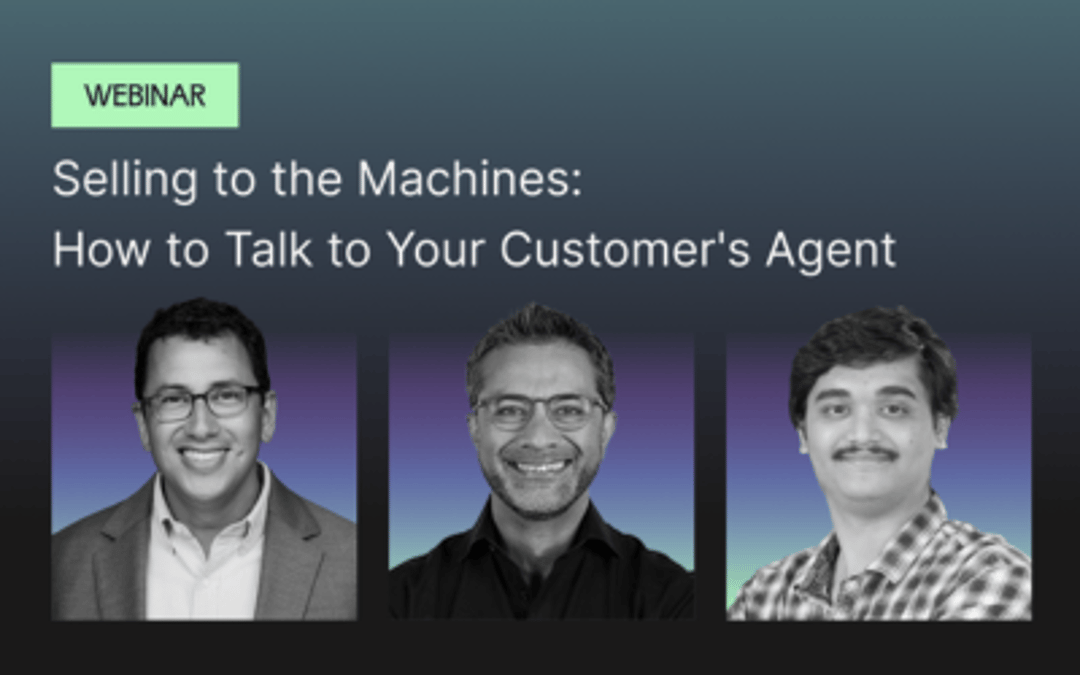 Selling to the Machines: How to Talk to Your Customer's Agent